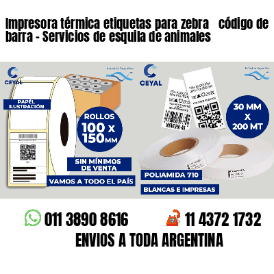 Impresora térmica etiquetas para zebra  código de barra - Servicios de esquila de animales